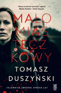 Tytuł: Małomiasteczkowy
Autor: Tomasz Duszyński
Wydawnictwo: Skarpa Warszawska
Formaty: EPUB, MOBI
