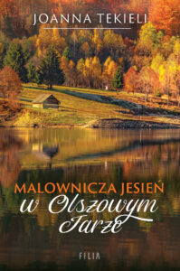 Tytuł: Malownicza jesień w Olszowym Jarze
Autor: Joanna Tekieli
Wydawnictwo: FILIA
Formaty: EPUB, MOBI