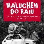 Maluchem do raju. Czym i jak podróżowano w PRL-u? — okładka e-booka