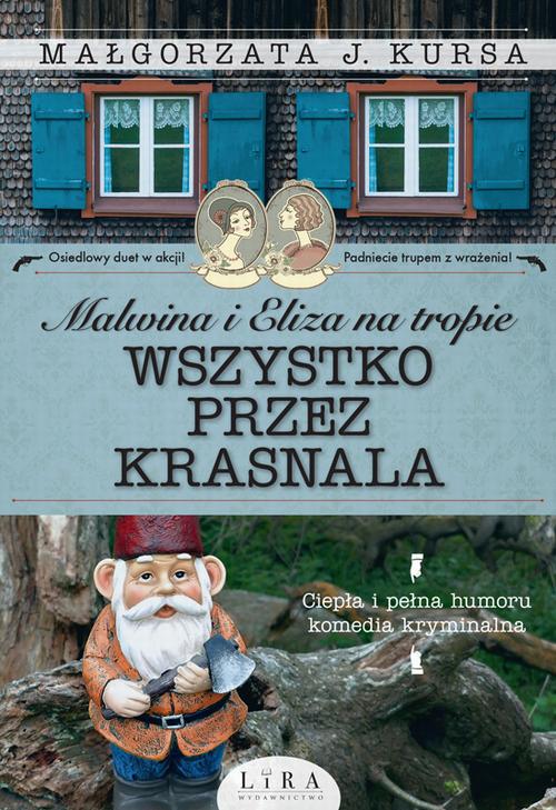 Tytuł: Malwina i Eliza na tropie. Wszystko przez krasnala
Autor: Małgorzata J. Kursa
Wydawnictwo: Lira
Formaty: MOBI, EPUB