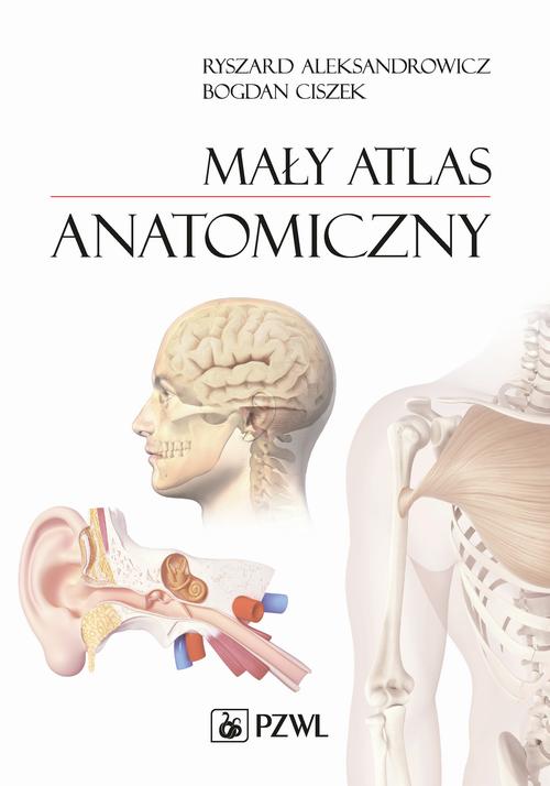 Tytuł: Mały atlas anatomiczny
Autor: Ryszard Aleksandrowicz, Bogdan Ciszek
Wydawnictwo: PZWL
Formaty: MOBI, EPUB