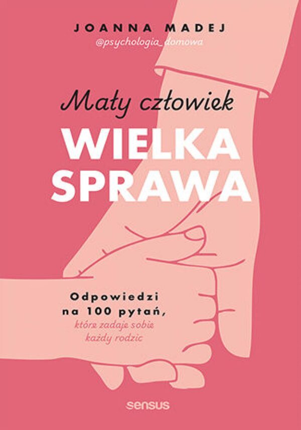 Mały człowiek, wielka sprawa. Odpowiedzi na 100 pytań, które zadaje sobie każdy rodzic — okładka e-booka