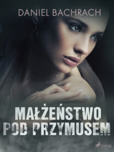 Tytuł: Małżeństwo pod przymusem
Autor: Daniel Bachrach
Wydawnictwo: SAGA Egmont
Formaty: EPUB, MOBI