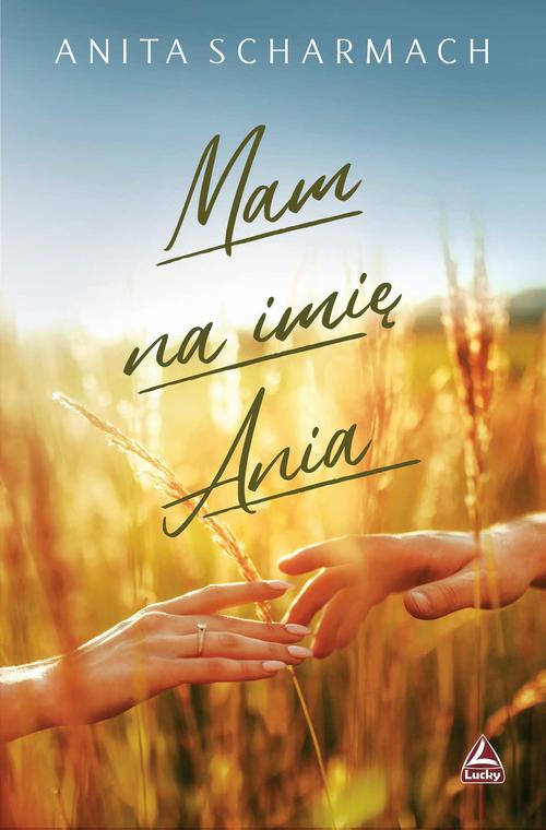 Tytuł: Mam na imię Ania
Autor: Anita Scharmach
Wydawnictwo: Lucky
Formaty: EPUB, MOBI
