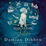 Tytuł: MAM NA IMIĘ JUTRO
Autor: Damian Dibben
Wydawnictwo: Albatros
Formaty: MP3