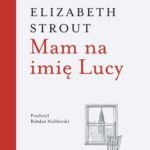 Tytuł: Mam na imię Lucy
Autor: Elizabeth Strout
Wydawnictwo: Wielka Litera
Formaty: EPUB, MOBI