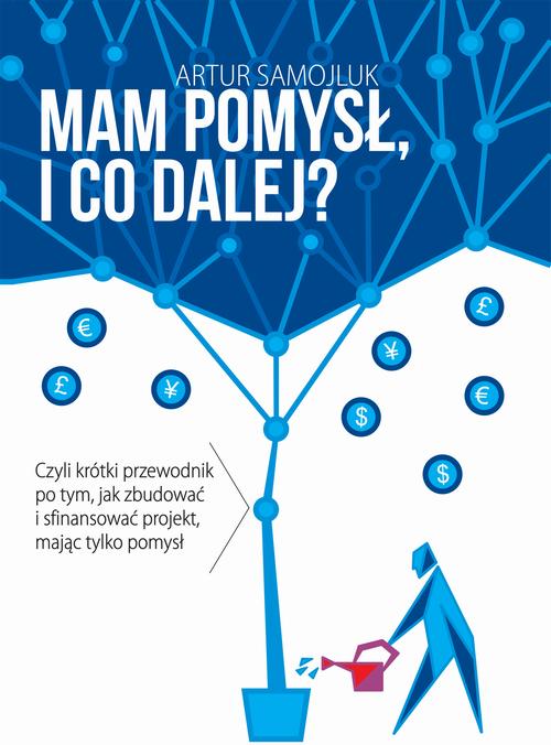 Tytuł: Mam pomysł i co dalej? Czyli krótki przewodnik po tym, jak zbudować i sfinansować projekt, mając tylko pomysł
Autor: Artur Samojluk
Wydawnictwo: Wydawnictwo e-bookowo
Formaty: MOBI, PDF, EPUB