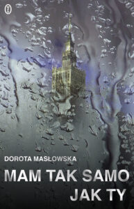 Tytuł: Mam tak samo jak ty
Autor: Dorota Masłowska
Wydawnictwo: Wydawnictwo Literackie
Formaty: EPUB, MOBI