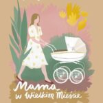 Tytuł: Mama w wielkim mieście
Autor: Katarzyna Olubińska
Wydawnictwo: WAM
Formaty: EPUB, MOBI