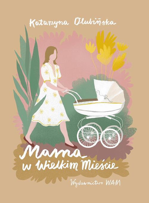 Tytuł: Mama w wielkim mieście
Autor: Katarzyna Olubińska
Wydawnictwo: WAM
Formaty: EPUB, MOBI