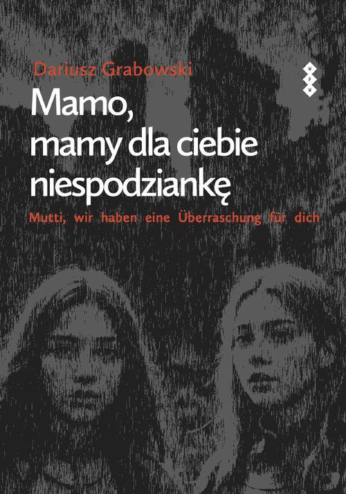 Tytuł: Mamo, mamy dla ciebie niespodziankę (Mutti, wir haben eine Überraschung für dich)
Autor: Dariusz Grabowski
Wydawnictwo: Warszawska Firma Wydawnicza
Formaty: EPUB