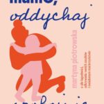 Tytuł: Mamo oddychaj spokojnie
Autor: Martyna Piotrowska
Wydawnictwo: Mando Inside
Formaty: EPUB, MOBI
