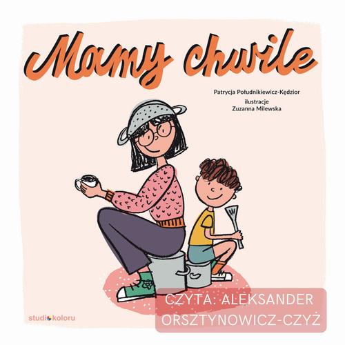 Tytuł: Mamy chwile
Autor: Patrycja Południkiewicz-Kędzior
Wydawnictwo: Studio Koloru
Formaty: MP3