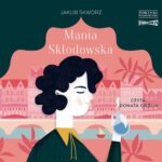Tytuł: Mania Skłodowska
Autor: Jakub Skworz
Wydawnictwo: Storybox
Formaty: MP3