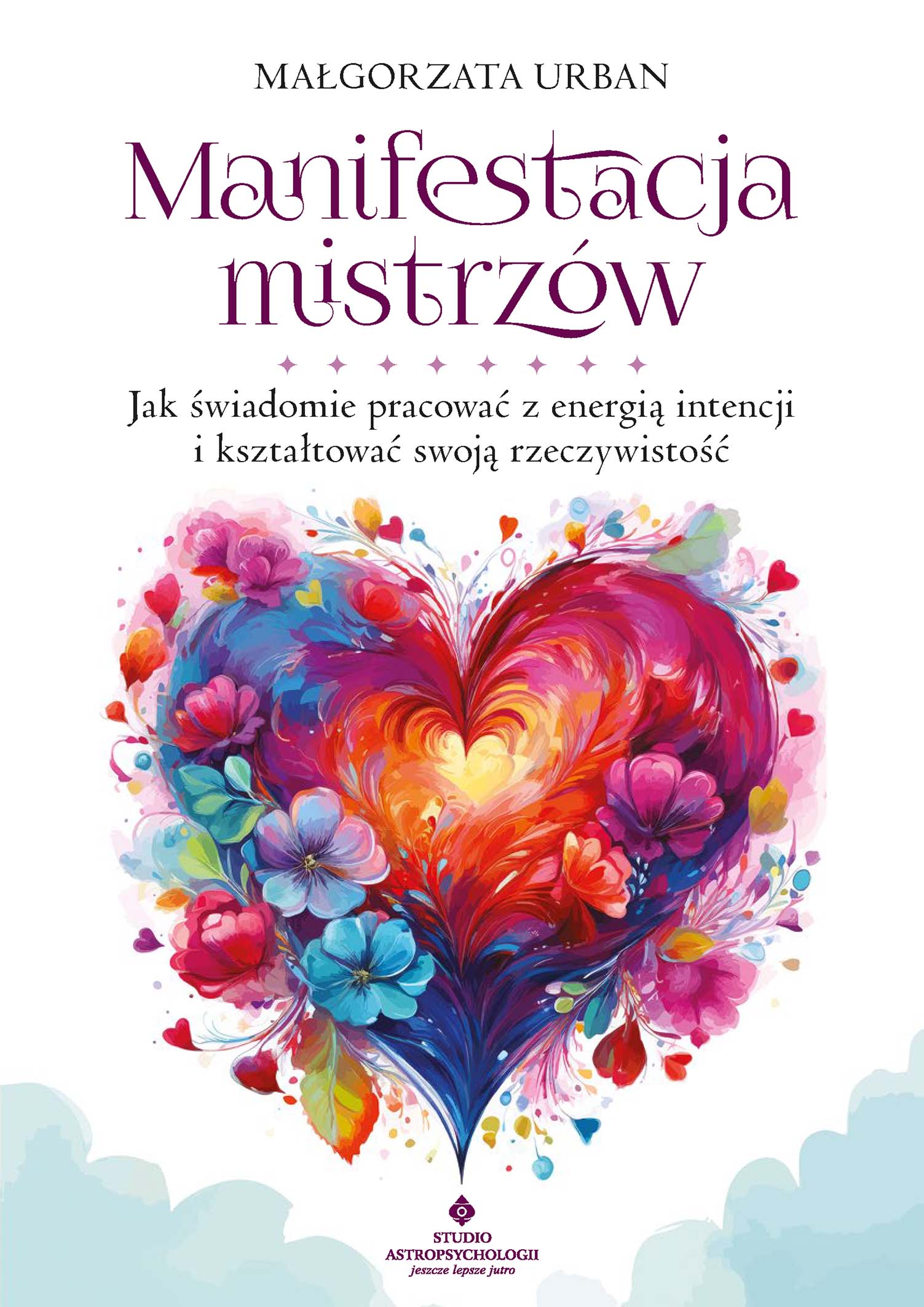 Manifestacja mistrzów. Jak świadomie pracować z energią intencji i kształtować swoją rzeczywistość — okładka e-booka