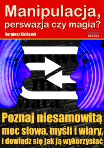 Manipulacja, perswazja czy magia?. Poznaj niesamowitą moc słowa, myśli i wiary i dowiedz się jak ją wykorzystać — okładka e-booka