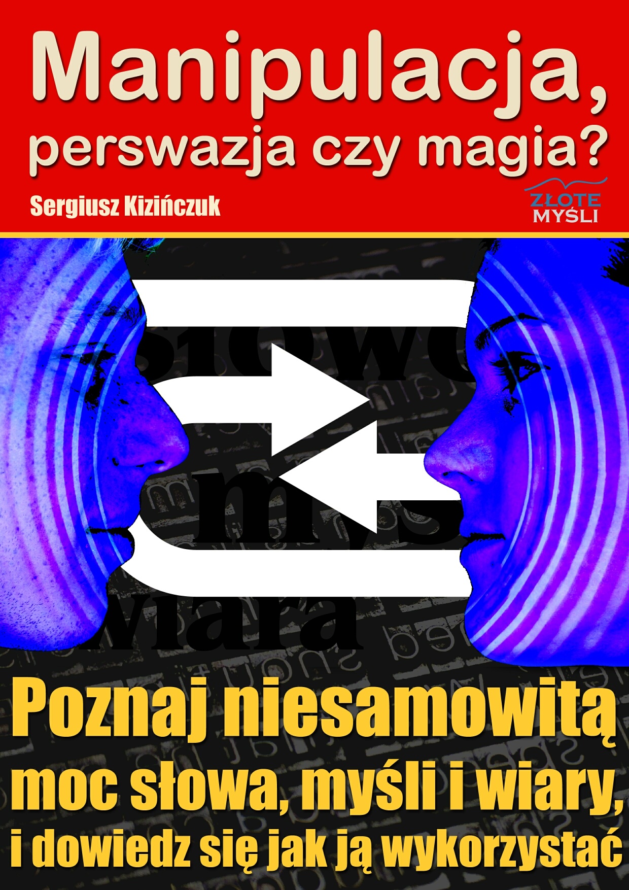 Manipulacja, perswazja czy magia?. Poznaj niesamowitą moc słowa, myśli i wiary i dowiedz się jak ją wykorzystać — okładka e-booka