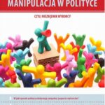 Tytuł: Manipulacja w polityce - niezbędnik wyborcy
Autor: Mirosław Karwat
Wydawnictwo: Wydawnictwo Naukowe PWN
Formaty: MOBI, EPUB