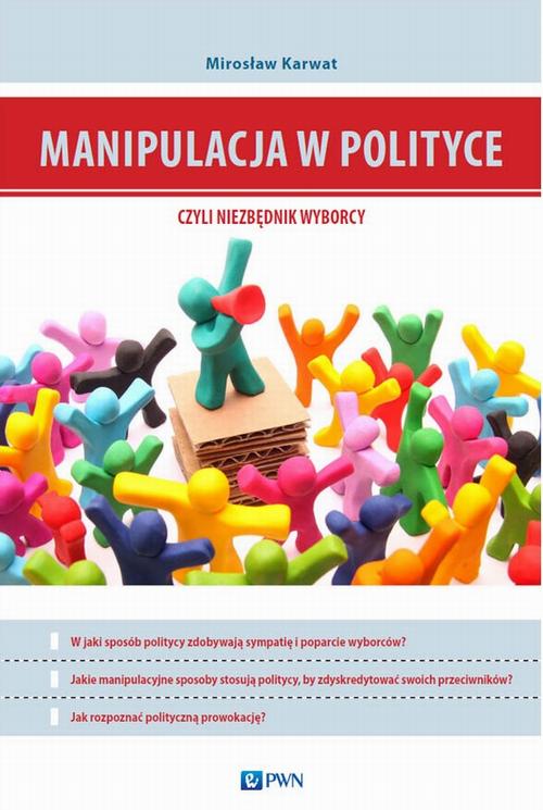 Tytuł: Manipulacja w polityce - niezbędnik wyborcy
Autor: Mirosław Karwat
Wydawnictwo: Wydawnictwo Naukowe PWN
Formaty: MOBI, EPUB