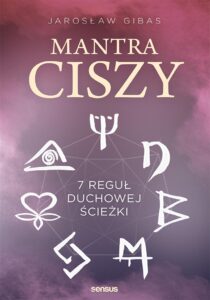 Tytuł: Mantra ciszy. 7 reguł duchowej ścieżki
Autor: Jarosław Gibas
Wydawnictwo: Sensus
Formaty: EPUB, PDF, MOBI