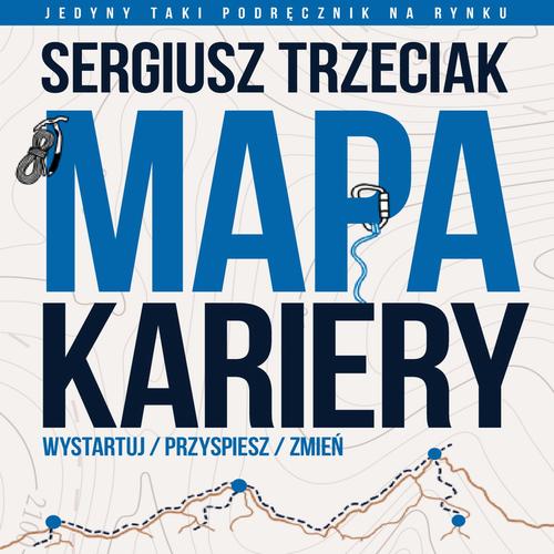 Tytuł: Mapa Kariery – Wystartuj / Przyspiesz / Zmień
Autor: Sergiusz Trzeciak
Wydawnictwo: Estymator
Formaty: MP3