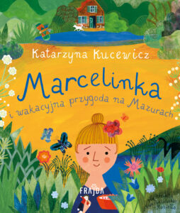Tytuł: Marcelinka i wakacyjna przygoda na Mazurach
Autor: Katarzyna Kucewicz
Wydawnictwo: Wydawnictwo FRAJDA
Formaty: EPUB, MOBI