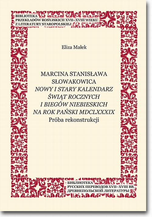 Tytuł: Marcina Stanisława Słowakowica Nowy i stary kalendarz świąt rocznych i biegów niebieskich na rok pański MDCLXXXIX
Autor: Eliza Małek
Wydawnictwo: BEL Studio
Formaty: PDF