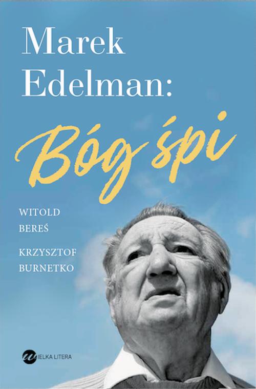 Tytuł: Marek Edelman: Bóg śpi
Autor: Witold Bereś, Krzysztof Burnetko
Wydawnictwo: Wielka Litera
Formaty: EPUB, MOBI
