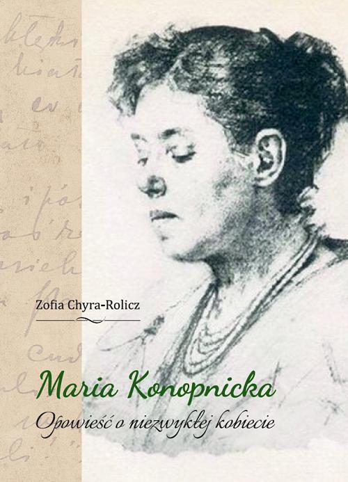 Tytuł: Maria Konopnicka. Opowieść o niezwykłej kobiecie
Autor: Zofia Chyra-Rolicz
Wydawnictwo: Uniwersytet w Siedlcach
Formaty: PDF