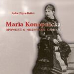 Tytuł: Maria Konopnicka. Opowieść o niezwykłej kobiecie
Autor: Zofia Chyra-Rolicz
Wydawnictwo: Uniwersytet w Siedlcach
Formaty: PDF