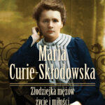 Tytuł: Maria Skłodowska-Curie. Złodziejka mężów – życie i miłości
Autor: Iwona Kienzler
Wydawnictwo: Bellona
Formaty: EPUB, MOBI