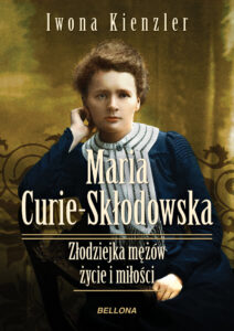 Tytuł: Maria Skłodowska-Curie. Złodziejka mężów – życie i miłości
Autor: Iwona Kienzler
Wydawnictwo: Bellona
Formaty: EPUB, MOBI