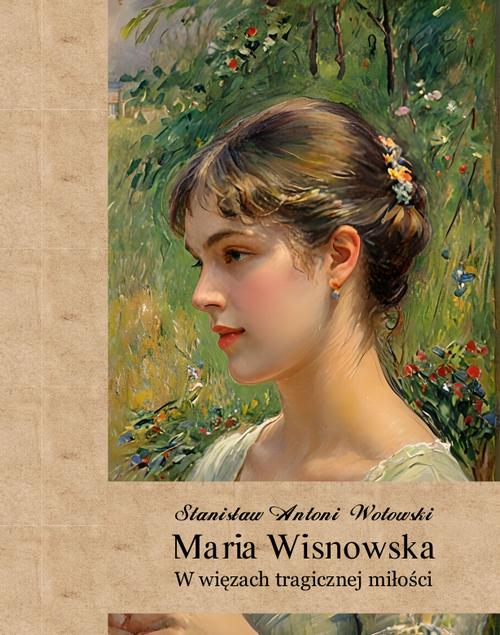 Tytuł: Maria Wisnowska. W więzach tragicznej miłości
Autor: Stanisław Antoni Wotowski
Wydawnictwo: Armoryka
Formaty: EPUB, MOBI