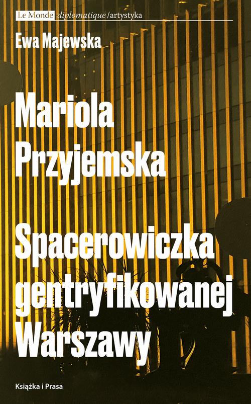 Tytuł: Mariola Przyjemska. Spacerowiczka gentryfikowanej Warszawy
Autor: Ewa Majewska
Wydawnictwo: Książka i Prasa
Formaty: MOBI, EPUB