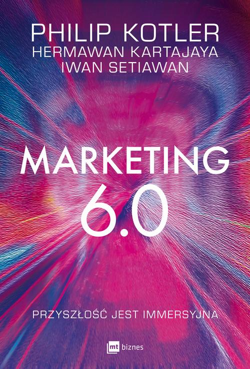 Tytuł: Marketing 6.0
Autor: Philip Kotler, Hermawan Kartajaya, Iwan Setiawan
Wydawnictwo: MT Biznes
Formaty: EPUB, MOBI