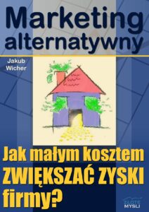 Marketing alternatywny. Jak małym kosztem ZWIĘKSZAĆ ZYSKI firmy? — okładka e-booka