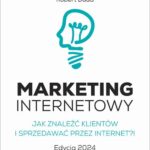 Tytuł: MARKETING INTERNETOWY. Jak znaleźć klientów i sprzedawać przez Internet?! Edycja 2024
Autor: Robert Duda
Wydawnictwo: SukceswInternecie.pl
Formaty: PDF, MOBI, EPUB