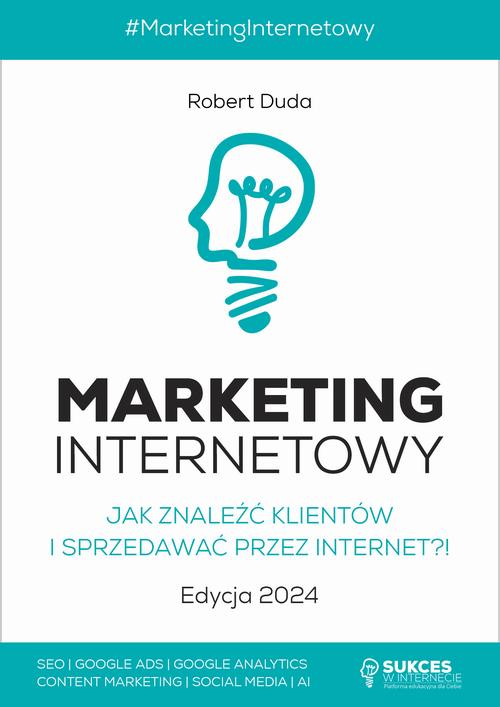 Tytuł: MARKETING INTERNETOWY. Jak znaleźć klientów i sprzedawać przez Internet?! Edycja 2024
Autor: Robert Duda
Wydawnictwo: SukceswInternecie.pl
Formaty: PDF, MOBI, EPUB