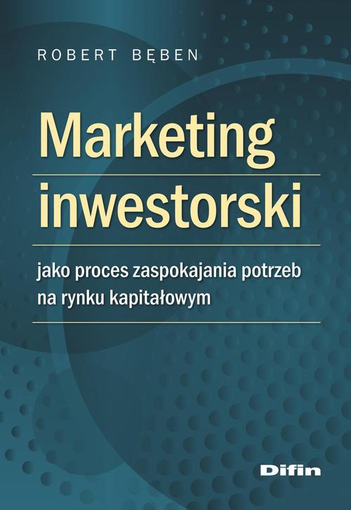 Tytuł: Marketing inwestorski jako proces zaspokajania potrzeb na rynku kapitałowym
Autor: Robert Bęben
Wydawnictwo: Difin
Formaty: EPUB, MOBI