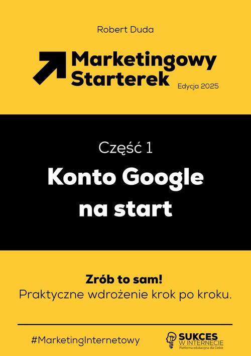 Tytuł: Marketingowy Starterek. Edycja 2025. Część 1. Konto Google na start
Autor: Robert Duda
Wydawnictwo: SukceswInternecie.pl
Formaty: EPUB, PDF, MOBI