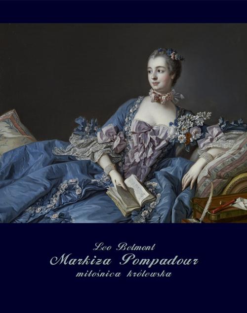 Tytuł: Markiza Pompadour - miłośnica królewska
Autor: Leo Belmont
Wydawnictwo: Armoryka
Formaty: MOBI, EPUB