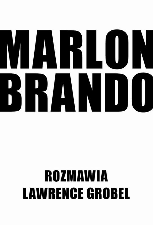 Tytuł: Marlon Brando. Rozmawia Lawrence Grobel
Autor: Lawrence Grobel
Wydawnictwo: Storybox
Formaty: PDF, MOBI, EPUB
