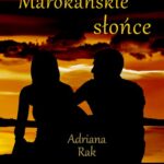Tytuł: Marokańskie słońce
Autor: Adriana Rak
Wydawnictwo: WasPos
Formaty: EPUB, MOBI