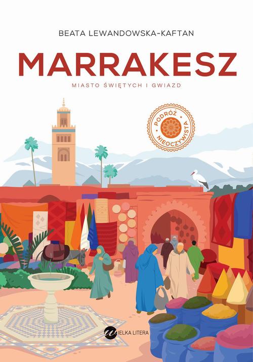 Tytuł: Marrakesz Miasto świętych i gwiazd
Autor: Beata Lewandowska-Kaftan
Wydawnictwo: Wielka Litera
Formaty: MOBI, EPUB
