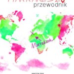 Tytuł: Marrakesz. Przewodnik
Autor: Magdalena Nowakowska, Michał Głombiowski
Wydawnictwo: Colorful Media
Formaty: MOBI, PDF, EPUB