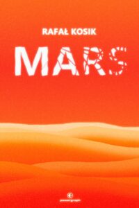Tytuł: Mars
Autor: Rafał Kosik
Wydawnictwo: Powergraph
Formaty: EPUB, MOBI