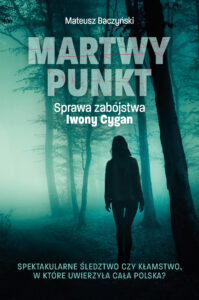 Tytuł: Martwy punkt. Sprawa zabójstwa Iwony Cygan
Autor: Mateusz Baczyński
Wydawnictwo: Ringier Axel Springer Polska Sp z o.o.
Formaty: EPUB, PDF, MOBI