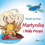 Tytuł: Martynika i Biała Wyspa
Autor: Marek Kochan
Wydawnictwo: Storybox
Formaty: MP3