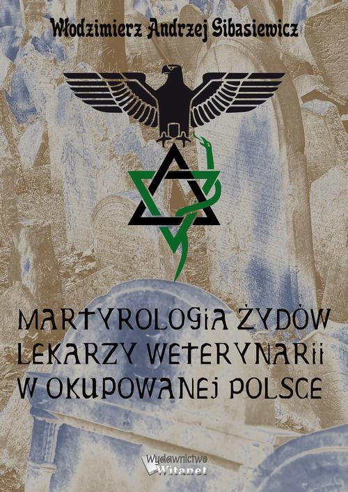 Tytuł: Martyrologia Żydów lekarzy weterynarii w okupowanej Polsce
Autor: Włodzimierz Andrzej Gibasiewicz
Wydawnictwo: Witanet
Formaty: EPUB, MOBI