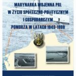 Tytuł: Marynarka Wojenna PRL w życiu społeczno-politycznym i gospodarczym Pomorza w latach 1945-1989
Autor: Andrzej Drzewiecki, Mariusz Kardas, Zbigniew Wojciechowski
Wydawnictwo: Akademia Marynarki Wojennej
Formaty: PDF